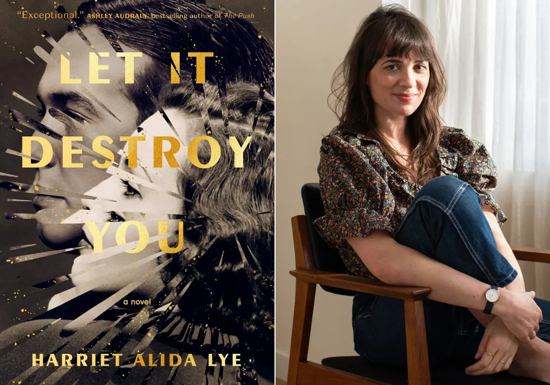 “Let It Destroy You” by Harriet Alida Lye, 256 pages, $24.95.